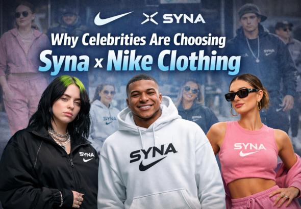 Why Celebrities Are Choosing Syna x Nike Clothing